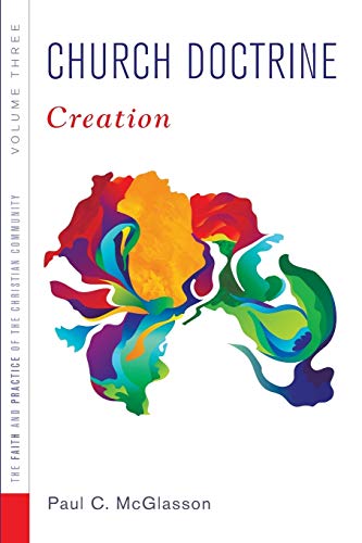 Church Doctrine: Volume 3: Creation (Faith and Practice of the Christian Community)