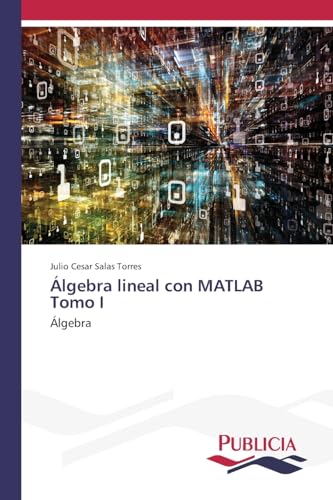 Álgebra lineal con MATLAB Tomo I: Álgebra