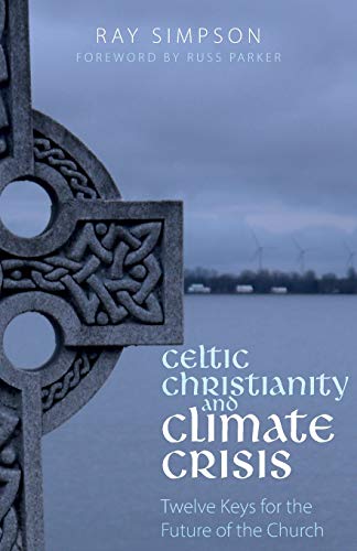 Ray Simpson Celtic Christianity And Climate Crisis, Twelve Keys For The Future Of The Church