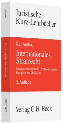 Internationales Strafrecht: Strafanwendungsrecht, Völkerstrafrecht, Europäisches Strafrecht: Strafanwendungsrecht, Völkerstrafrecht, Europäisches Strafrecht. Rechtsstand: August 2008