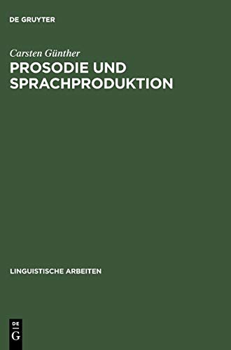 Prosodie und Sprachproduktion (Linguistische Arbeiten, Band 401)