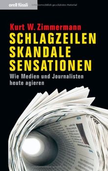 Schlagzeilen, Skandale, Sensationen - Wie Medien und Journalisten heute agieren