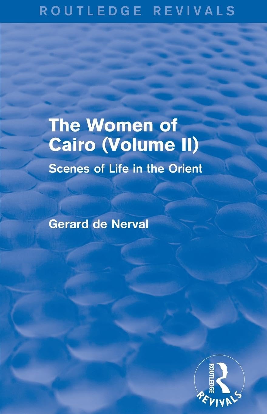 The Women of Cairo: Volume II (Routledge Revivals): Volume II (Routledge Revivals): Scenes of Life in the Orient