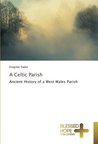 A Celtic Parish: Ancient History of a West Wales Parish