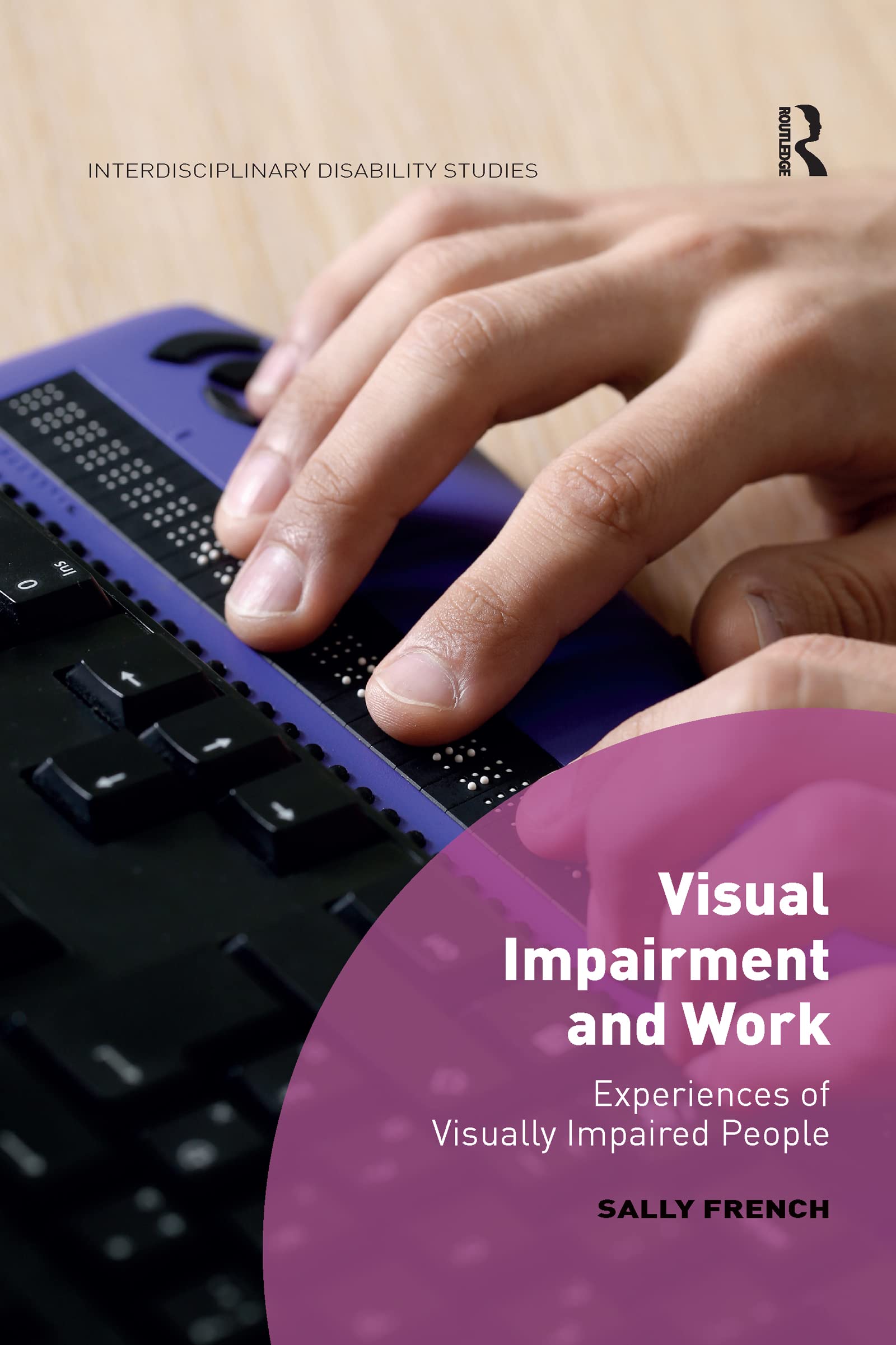 Visual Impairment and Work: Experiences of Visually Impaired People (Interdisciplinary Disability Studies)