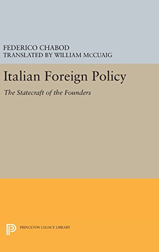 Italian Foreign Policy: The Statecraft of the Founders, 1870-1896 (Princeton Legacy Library)