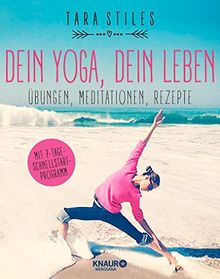 Dein Yoga, dein Leben: Übungen, Meditationen, Rezepte