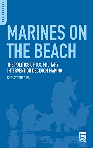 Marines on the Beach: The Politics of U.S. Military Intervention Decision Making (PSI Reports)
