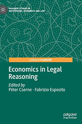 Economics in Legal Reasoning (Palgrave Studies in Institutions, Economics and Law)