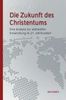 Die Zukunft des Christentums. Eine Analyse der weltweiten Entwicklung im 21. Jahrhundert