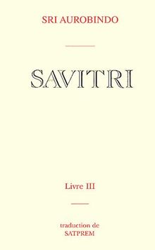 Savitri. Vol. 3. Le livre de la mère divine