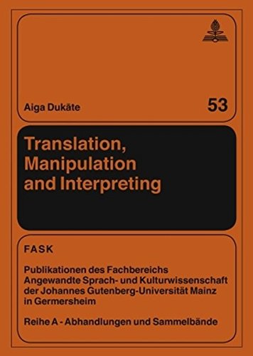 Translation, Manipulation and Interpreting (FTSK. Publikationen des Fachbereichs Translations-, Sprach- und Kulturwissenschaft der Johannes Gutenberg-Universität Mainz in Germersheim)