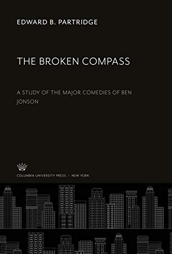 The Broken Compass: A Study of the Major Comedies of Ben Jonson