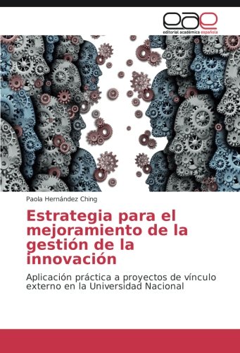 Estrategia para el mejoramiento de la gestión de la innovación: Aplicación práctica a proyectos de vínculo externo en la Universidad Nacional