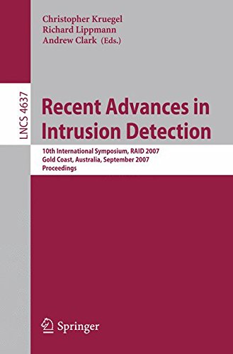 Recent Advances in Intrusion Detection: 10th International Symposium, RAID 2007, Gold Coast, Australia, September 5-7, 2007, Proceedings (Lecture Notes in Computer Science/Security and Cryptology)