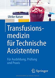 Transfusionsmedizin für Technische Assistenten: Für Ausbildung, Prüfung und Praxis