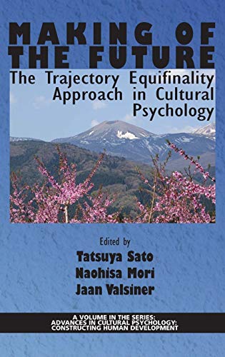 Making of the Future: The Trajectory Equifinality Approach in Cultural Psychology(HC) (Advances in Cultural Psychology: Constructing Human Development)