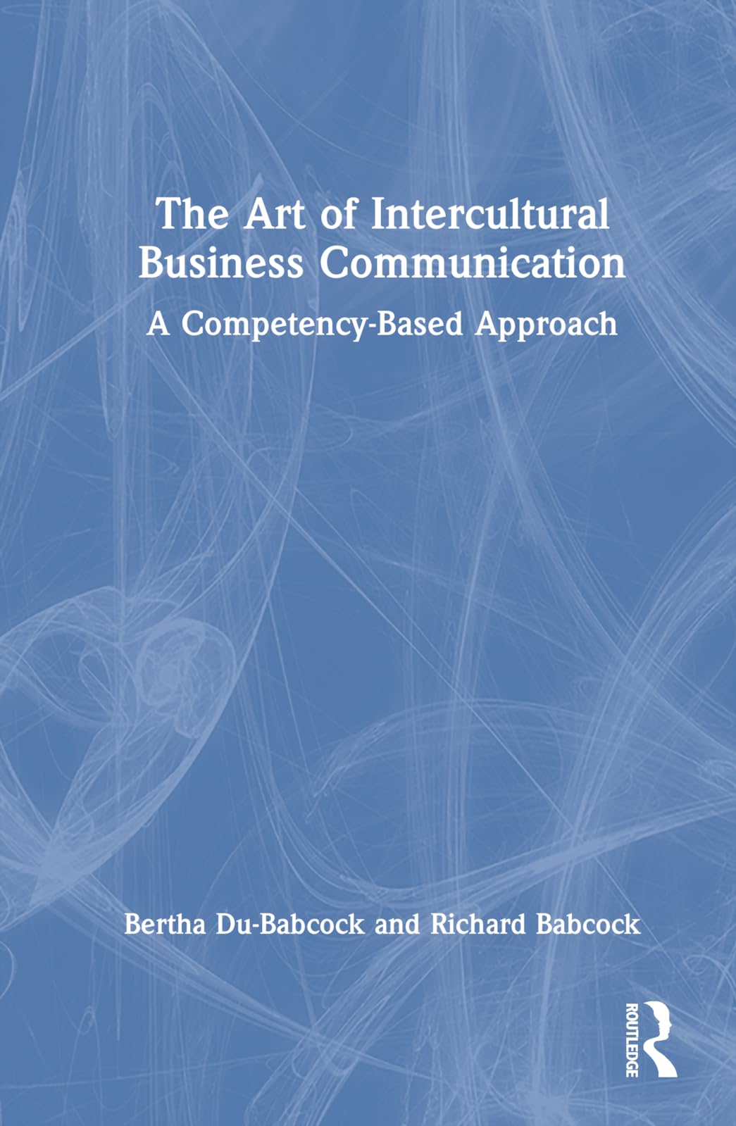 The Art of Intercultural Business Communication: A Competency-Based Approach