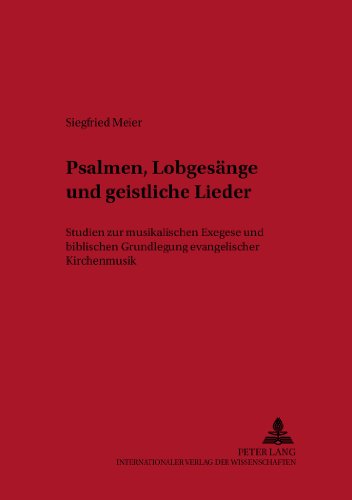 Psalmen, Lobgesänge und geistliche Lieder: Studien zur musikalischen Exegese und biblischen Grundlegung evangelischer Kirchenmusik (Kontexte)