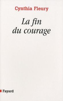 La fin du courage : la reconquête d'une vertu démocratique