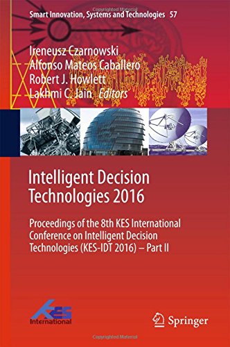 Intelligent Decision Technologies 2016: Proceedings of the 8th KES International Conference on Intelligent Decision Technologies (KES-IDT 2016) - Part II (Smart Innovation, Systems and Technologies)