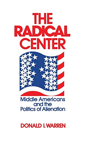 The Radical Center: Middle Americans and the Politics of Alienation