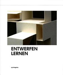 ENTWERFEN LERNEN: Bauentwurfslehre am Fachgebiet Entwerfen und Wohnungsbau, Technische Universität Darmstadt, Fachbereich Architektur