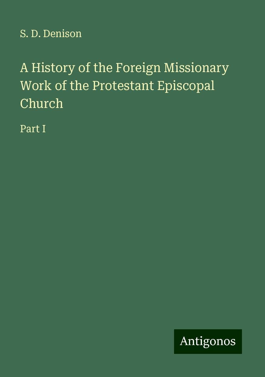 A History of the Foreign Missionary Work of the Protestant Episcopal Church: Part I