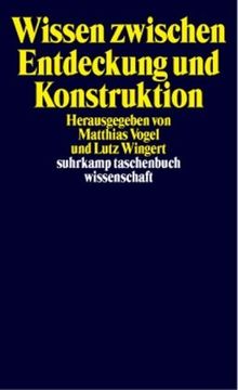 Wissen zwischen Entdeckung und Konstruktion: Erkenntnistheoretische Kontroversen (suhrkamp taschenbuch wissenschaft)