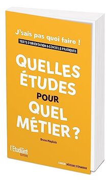 Quelles études pour quel métier ? : j'sais pas quoi faire ! : tests d'orientation & conseils pratiques