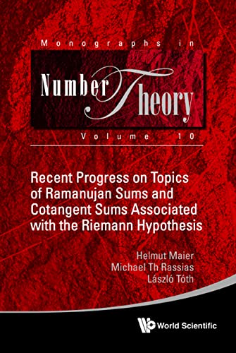 Recent Progress On Topics Of Ramanujan Sums And Cotangent Sums Associated With The Riemann Hypothesis (Monographs In Number Theory, Band 10)