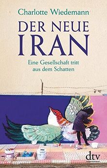 Der neue Iran: Eine Gesellschaft tritt aus dem Schatten