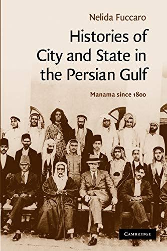 Histories of City and State in the Persian Gulf: Manama since 1800 (Cambridge Middle East Studies, Band 30)