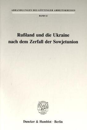 Rußland und die Ukraine nach dem Zerfall der Sowjetunion. (Abhandlungen des Göttinger Arbeitskreises)