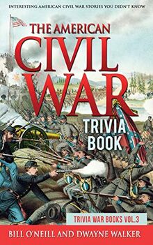 The American Civil War Trivia Book: Interesting American Civil War Stories You Didn't Know (Trivia War Books)