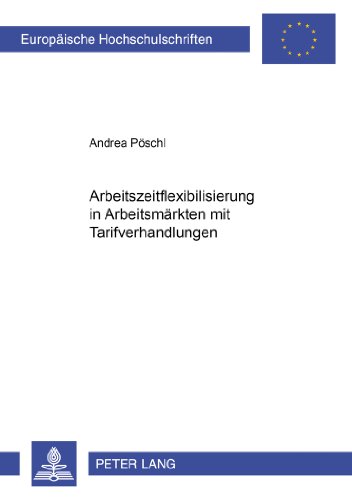 Arbeitszeitflexibilisierung in Arbeitsmärkten mit Tarifverhandlungen (Europäische Hochschulschriften - Reihe V)
