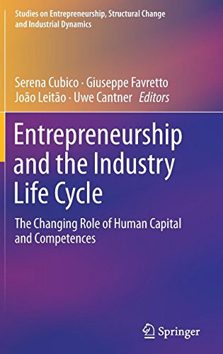 Entrepreneurship and the Industry Life Cycle: The Changing Role of Human Capital and Competences (Studies on Entrepreneurship, Structural Change and Industrial Dynamics)