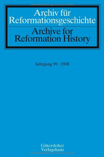 Archiv für Reformationsgeschichte - Aufsatzband: Jahrgang 99/2008