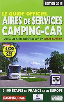 Le guide officiel, aires de services camping-car 2015 : toutes les aires repérées sur un atlas routier : 6.100 étapes en France et en Europe