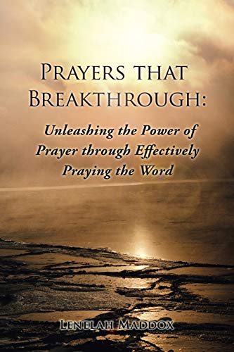 Prayers that Breakthrough: Unleashing the Power of Prayer through Effectively Praying the Word