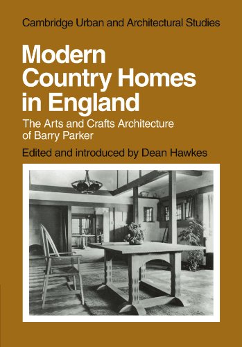 Modern Country Homes in England: The Arts and Crafts Architecture of Barry Parker (Cambridge Urban and Architectural Studies, Band 11)