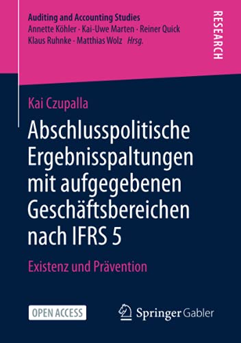Abschlusspolitische Ergebnisspaltungen mit aufgegebenen Geschäftsbereichen nach IFRS 5: Existenz und Prävention (Auditing and Accounting Studies)