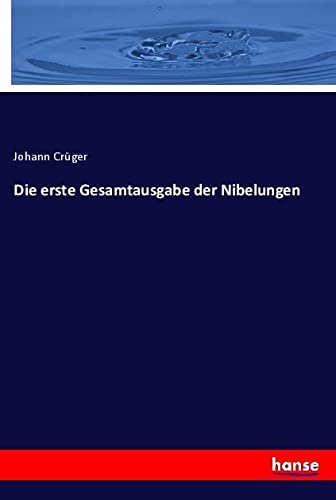 Die erste Gesamtausgabe der Nibelungen