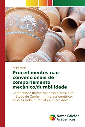 Procedimentos não-convencionais de comportamento mecânico/durabilidade: Compressão diametral; ensaio brasileiro; método de Cunha; mini-pressiométrico; ensaios slake durability e micro Deval