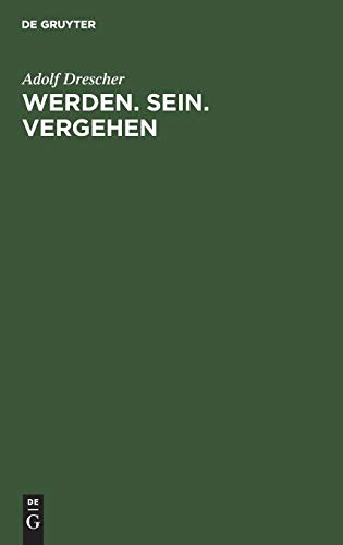 Werden. Sein. Vergehen: Zur Grundlegung der Philosophie auf naturwissenschaftlicher Basis