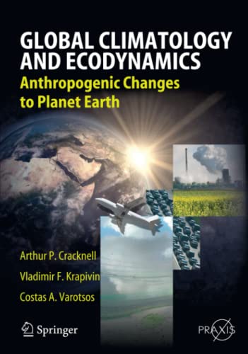 Global Climatology and Ecodynamics: Anthropogenic Changes to Planet Earth (Springer Praxis Books)