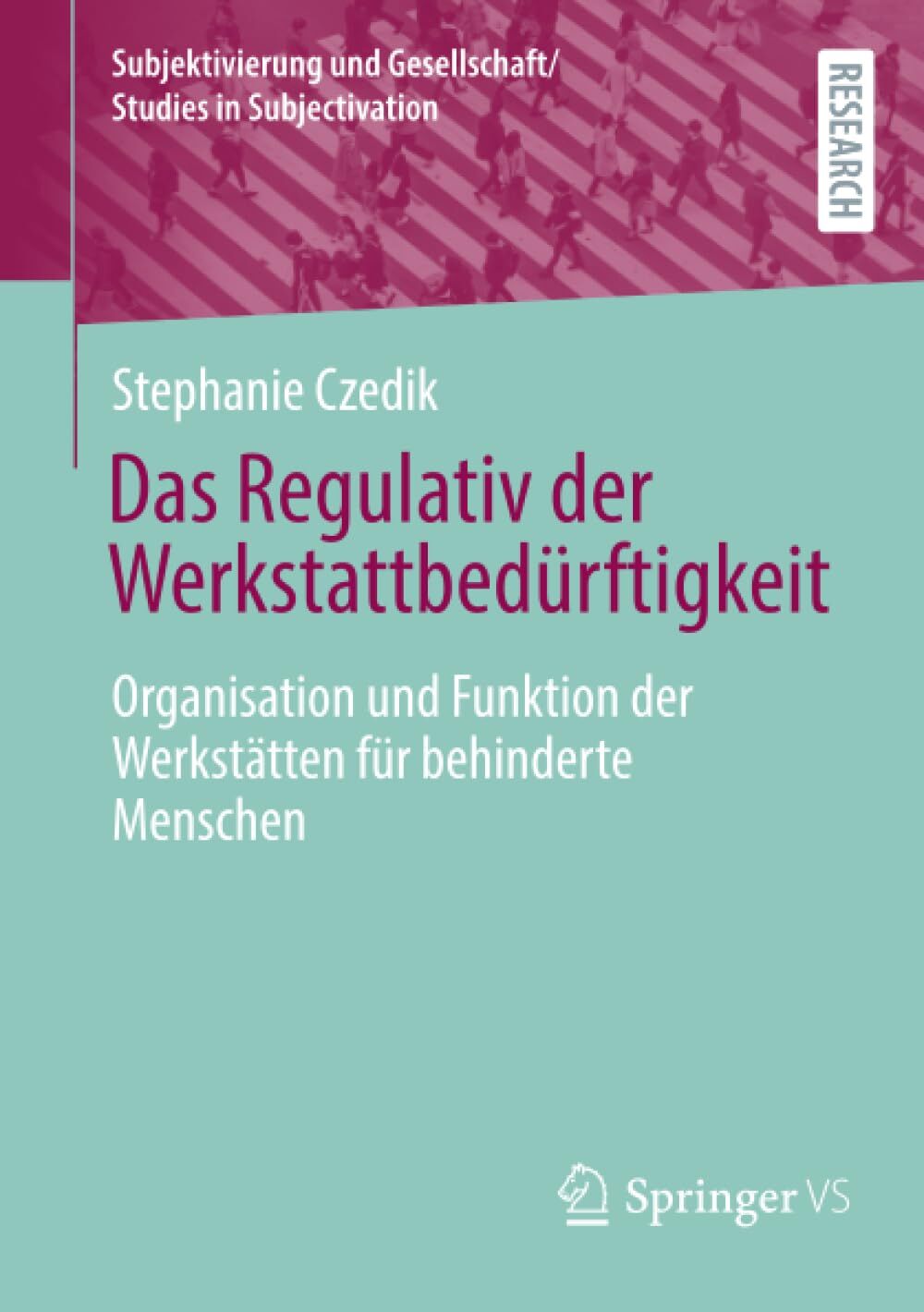 Das Regulativ der Werkstattbedürftigkeit: Organisation und Funktion der Werkstätten für behinderte Menschen