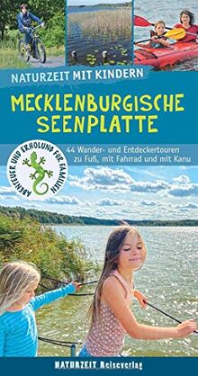 Naturzeit mit Kindern: Mecklenburgische Seenplatte: 45 Wander- und Entdeckertouren zu Fuß, mit Fahrrad und mit Kanu