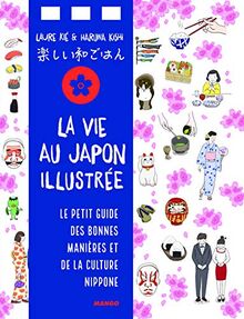 La vie japonaise illustrée : pour tout savoir sur l'art de vivre nippon