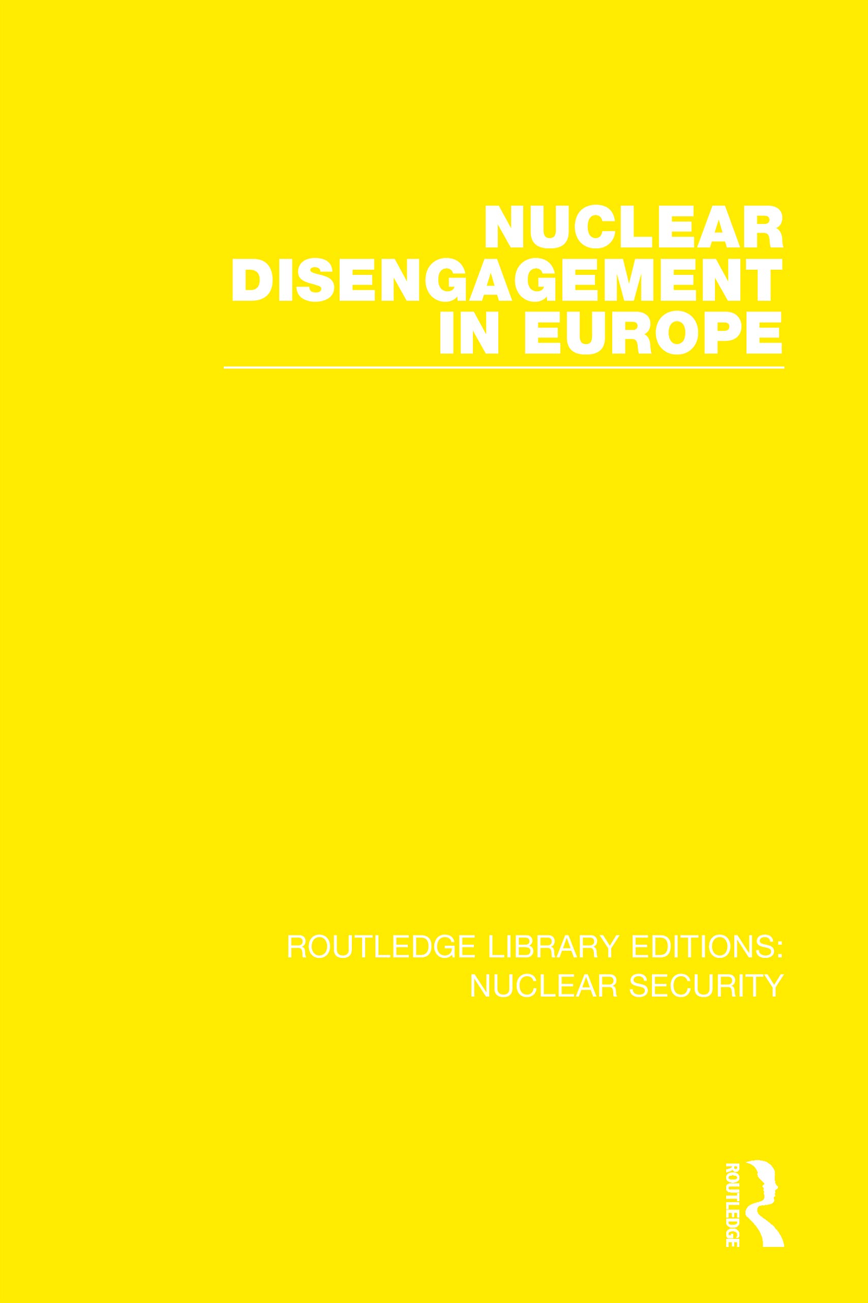 Nuclear Disengagement in Europe: Stockholm International Peace Research Institute (Routledge Library Editions: Nuclear Security)